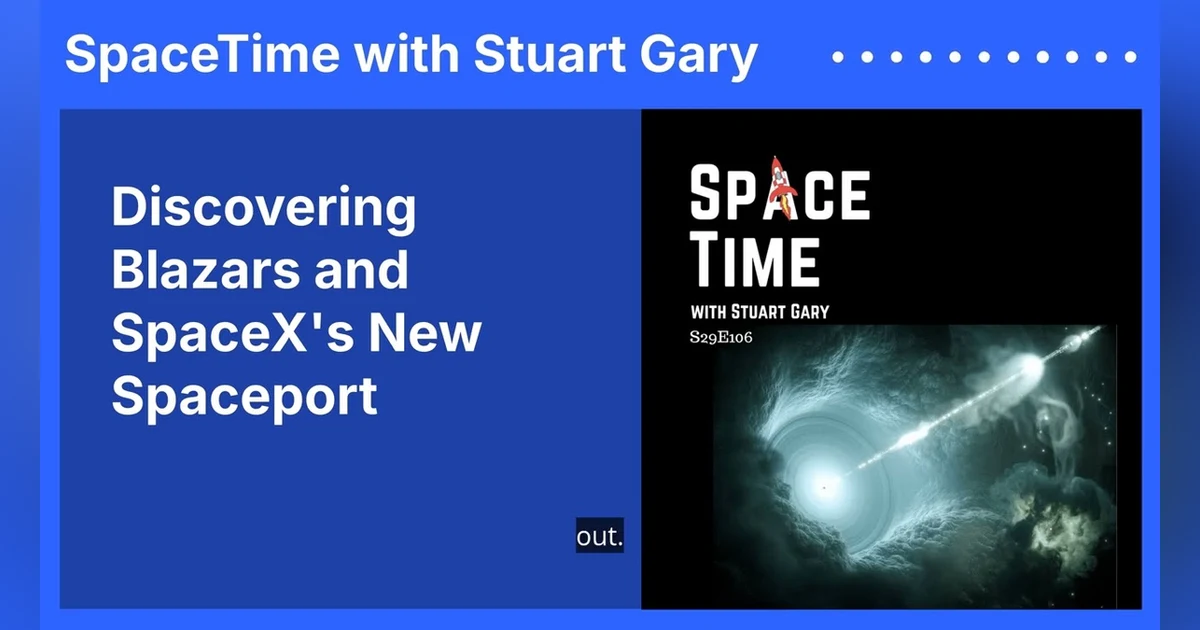 Discovering Blazars and SpaceX’s New Spaceport