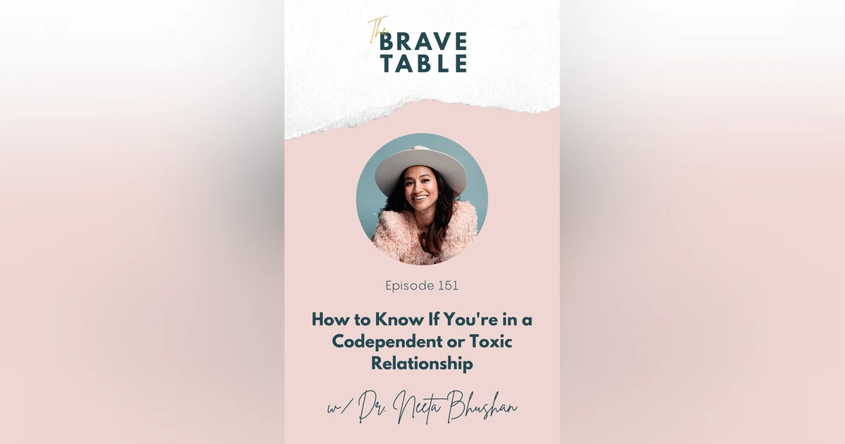 151: How to Know If You're in a Codependent or Toxic Relationship with Dr. Neeta Bhushan
