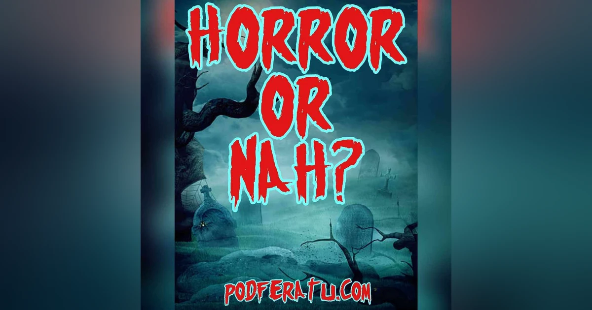 Episode 89: Horror Or Nah?