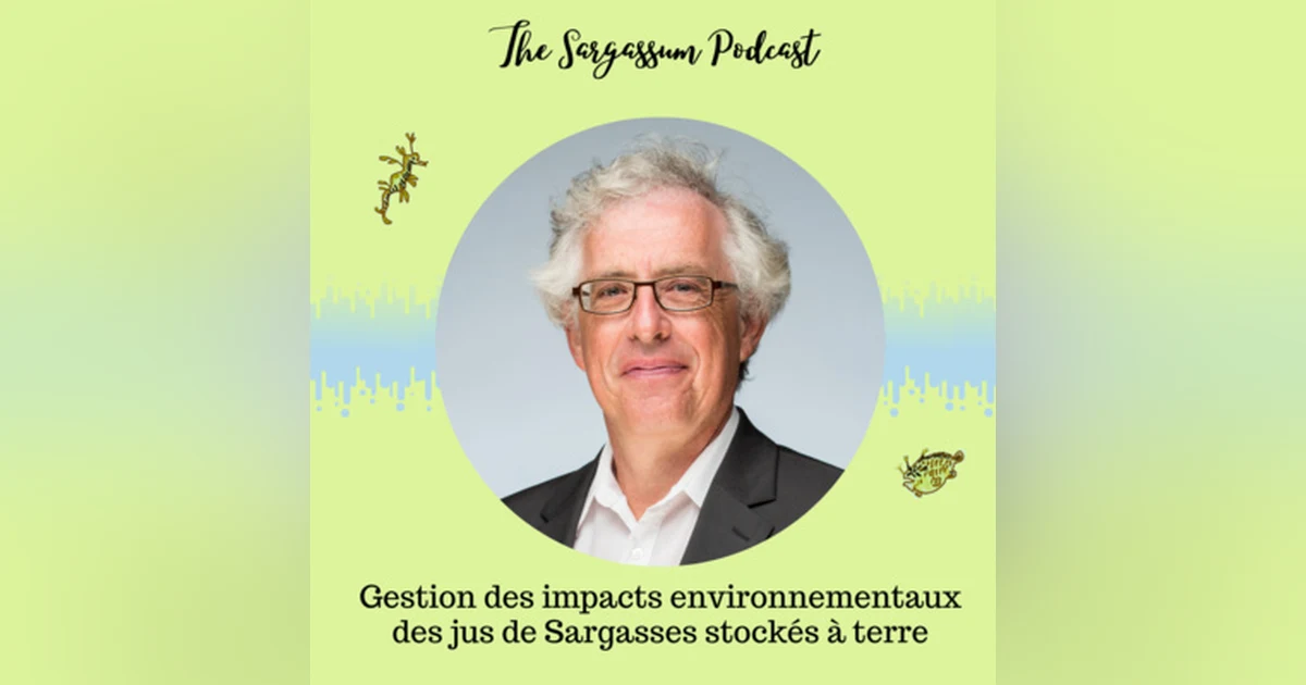 Ep.20: Gestion des impacts environnementaux des jus de Sargasses stockés à terre avec Christophe Mouvet
