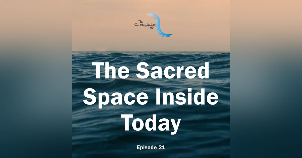 Ep 21 The Sacred Space Inside Today