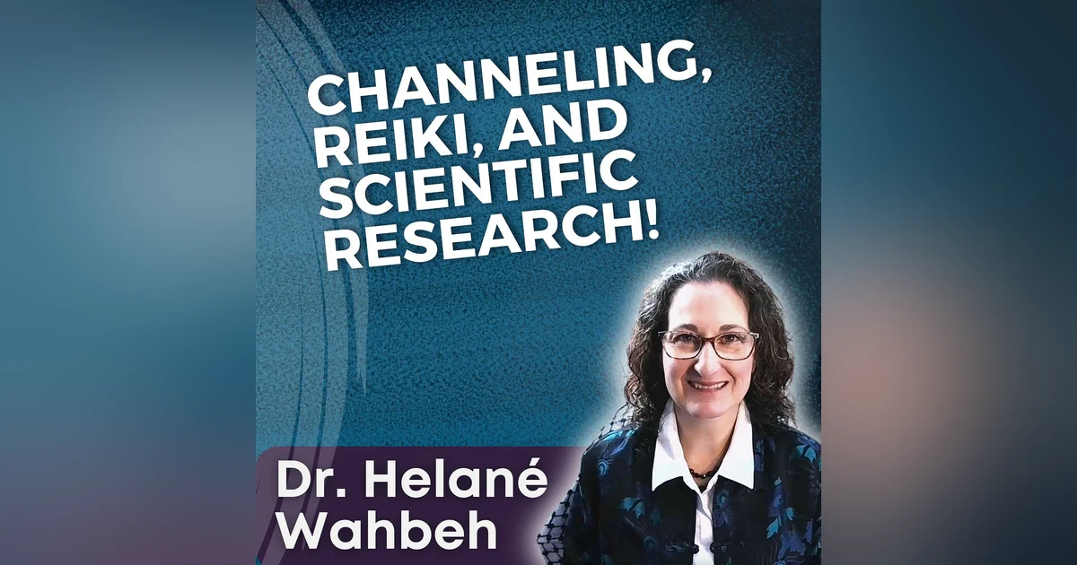 S5 Ep18 - Channeling, Reiki, and Scientific Research! with Dr. Helané Wahbeh