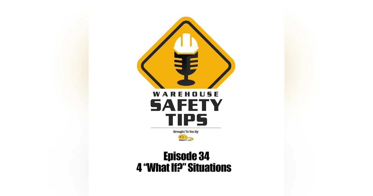 S1 Ep34: Warehouse Safety Tips | Episode 34 | 4 "What If?" Situations