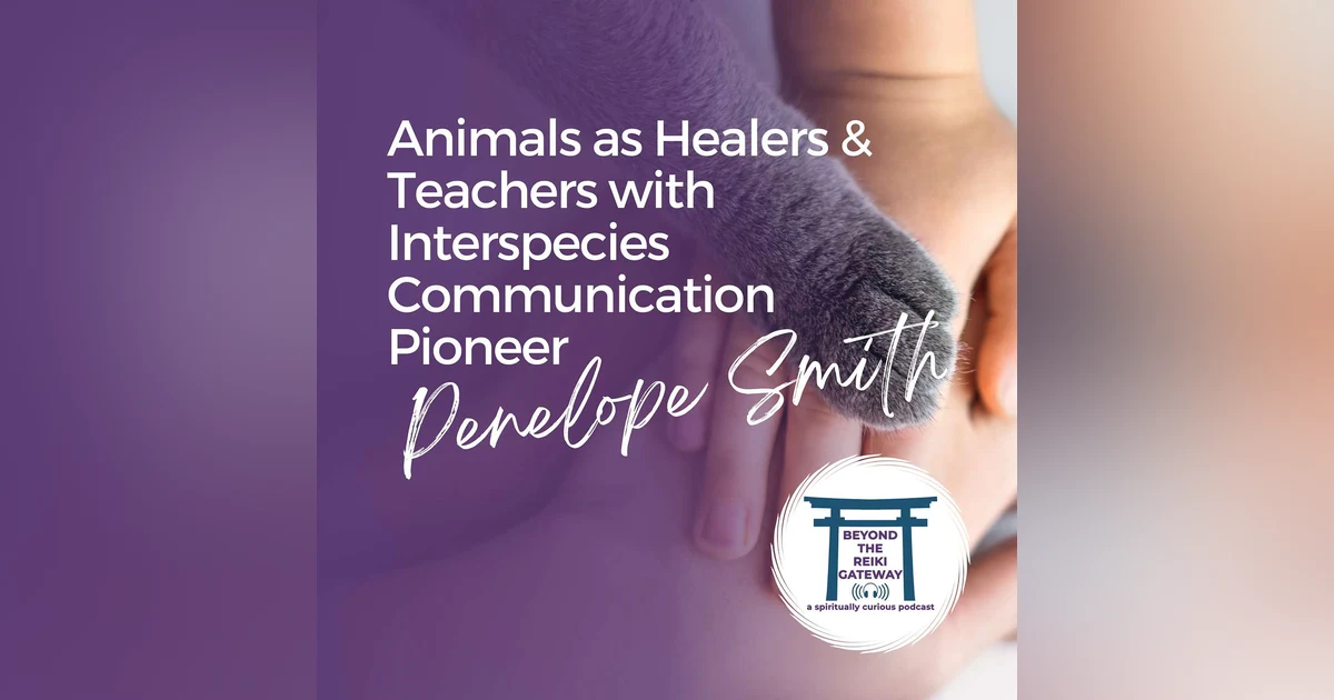 S4 Ep4 - Animals as Healers and Teachers with Interspecies Communication Pioneer, Penelope Smith