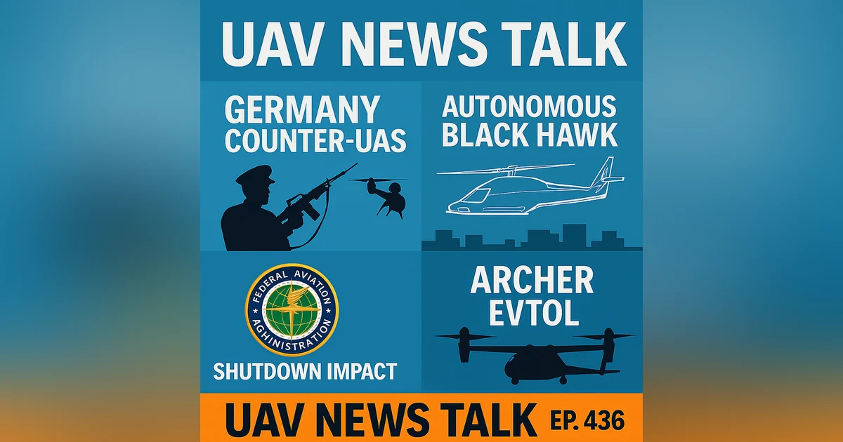 Germany’s Drone Crackdown, Sikorsky’s Autonomous Black Hawk, and FAA Shutdown Fallout — UAV News Talk 436