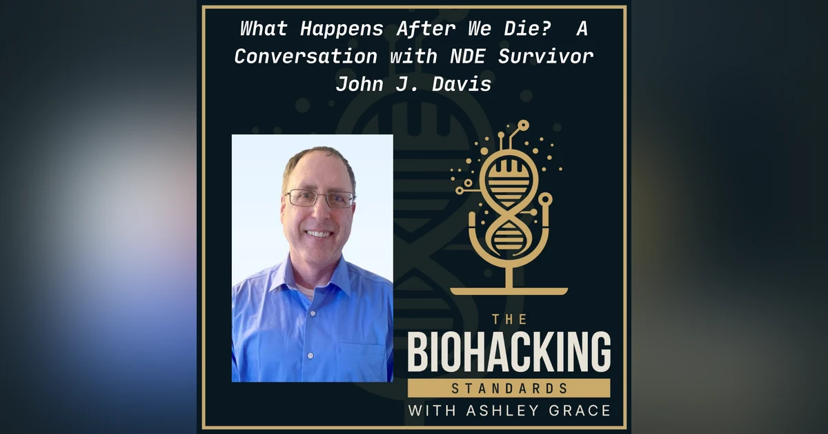 What Happens After We Die?  A Conversation with NDE Survivor John J. Davis