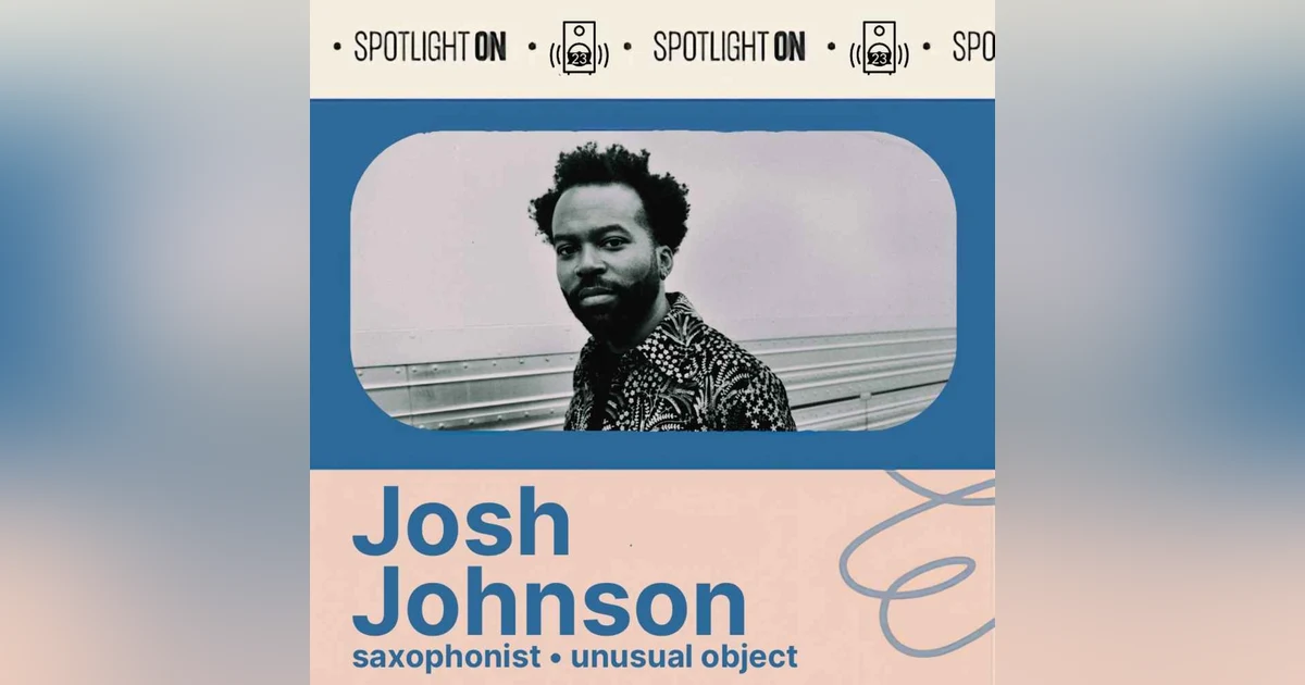 Josh Johnson: unusual objects and saxophone stories