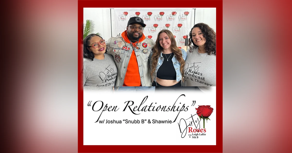 Open Relationships w/ Joshua “Snubb B” & Shawnie