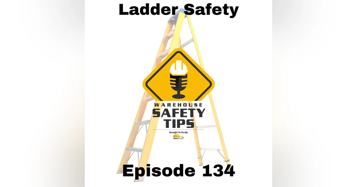 S3 Ep134: Warehouse Safety Tips | Episode 134 | Ladder Safety