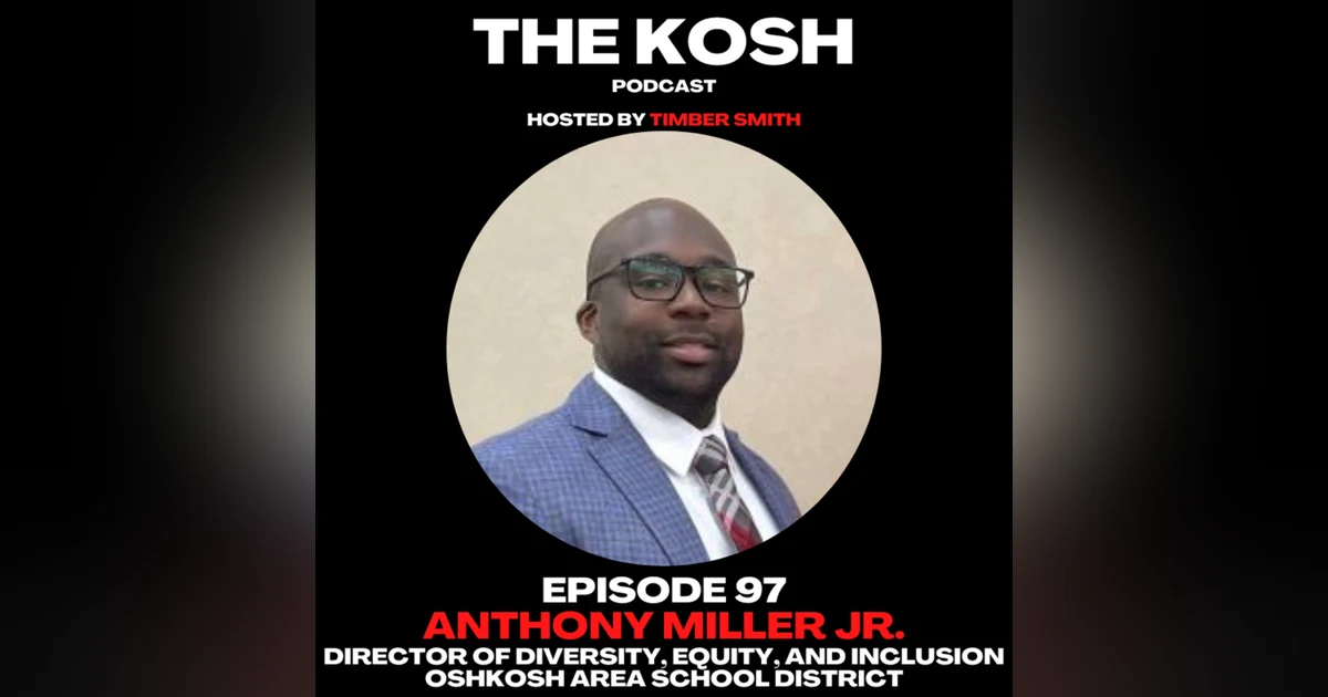 Episode 97: Anthony Miller Jr. - Director of Diversity, Equity, and Inclusion, for the Oshkosh Area School District