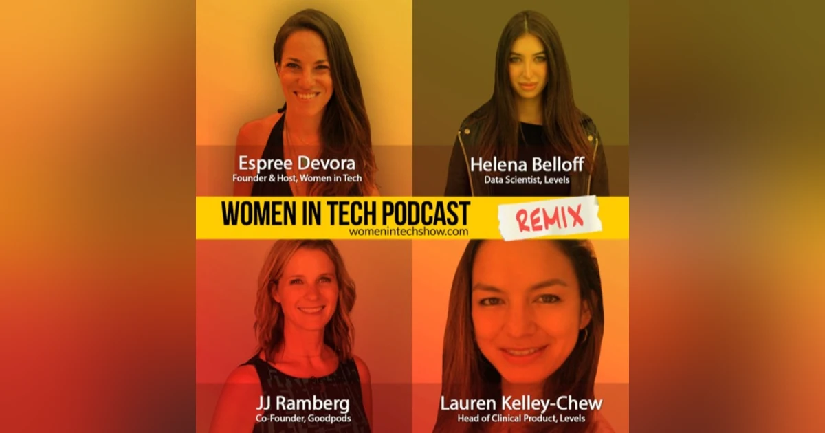 Remix: Helena Belloff, Lauren Kelley-Chew, and JJ Ramberg: Women In Tech