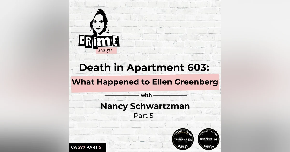 Ep 277: Death in Apartment 603: What Happened to Ellen Greenberg with Nancy Schwartzman, Part 5