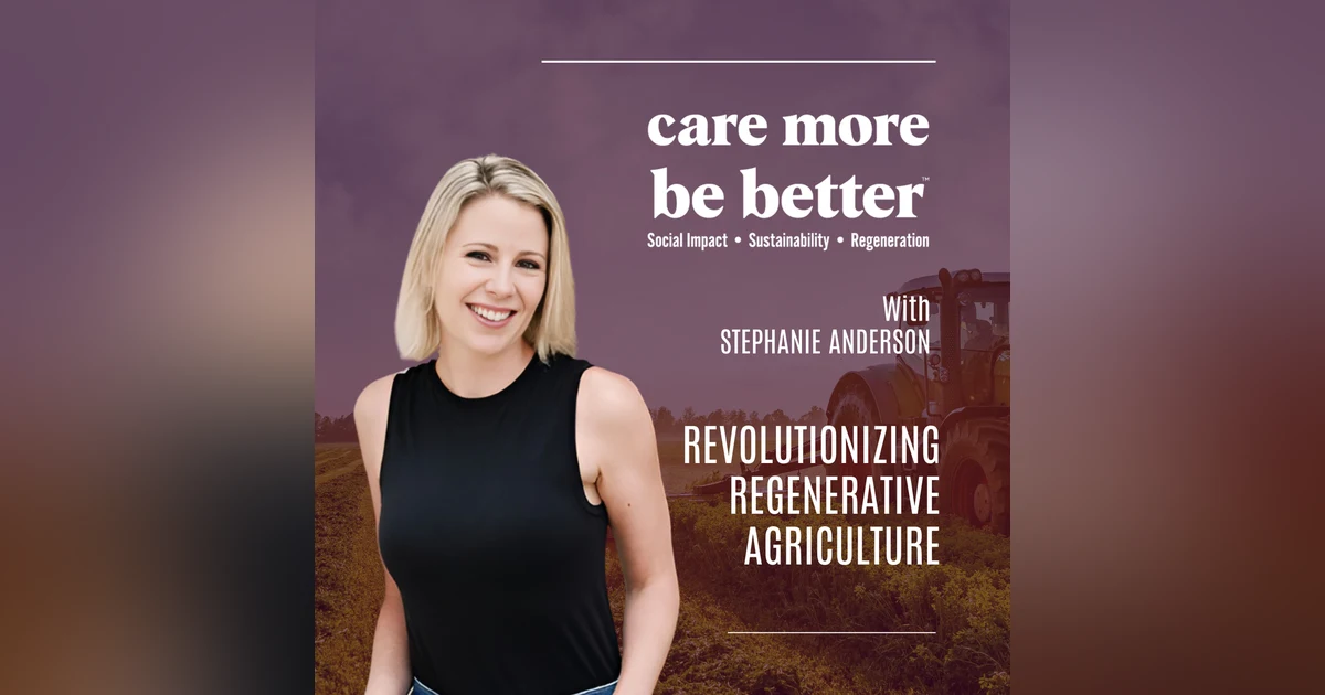 Revolutionizing Regenerative Agriculture With Stephanie Anderson