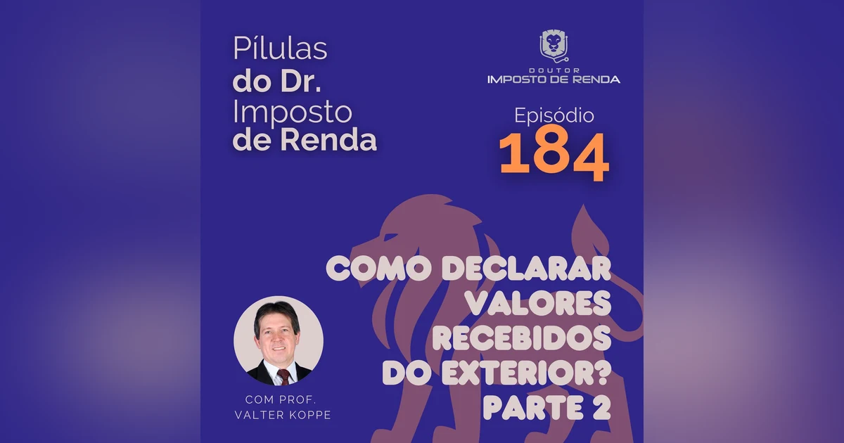 PDIR Ep. 184 – Valores recebidos do exterior – parte 2