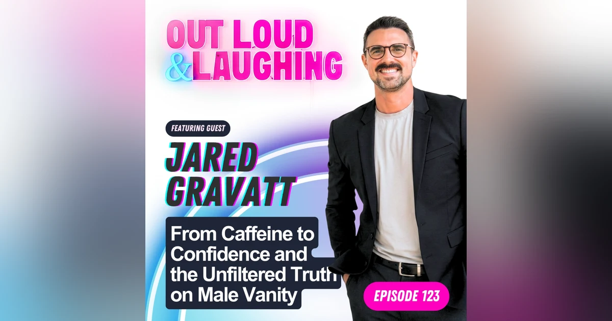 From Caffeine to Confidence and the Unfiltered Truth on Male Vanity with Jared Gravatt