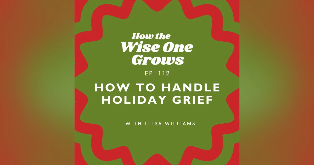 How to Handle Holiday Grief: Advice from a Grief Therapist (112)