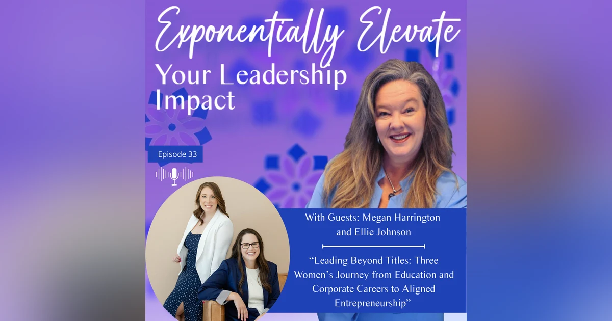 Leading Beyond Titles: Three Women’s Journey from Education and Corporate Careers to Aligned Entrepreneurship