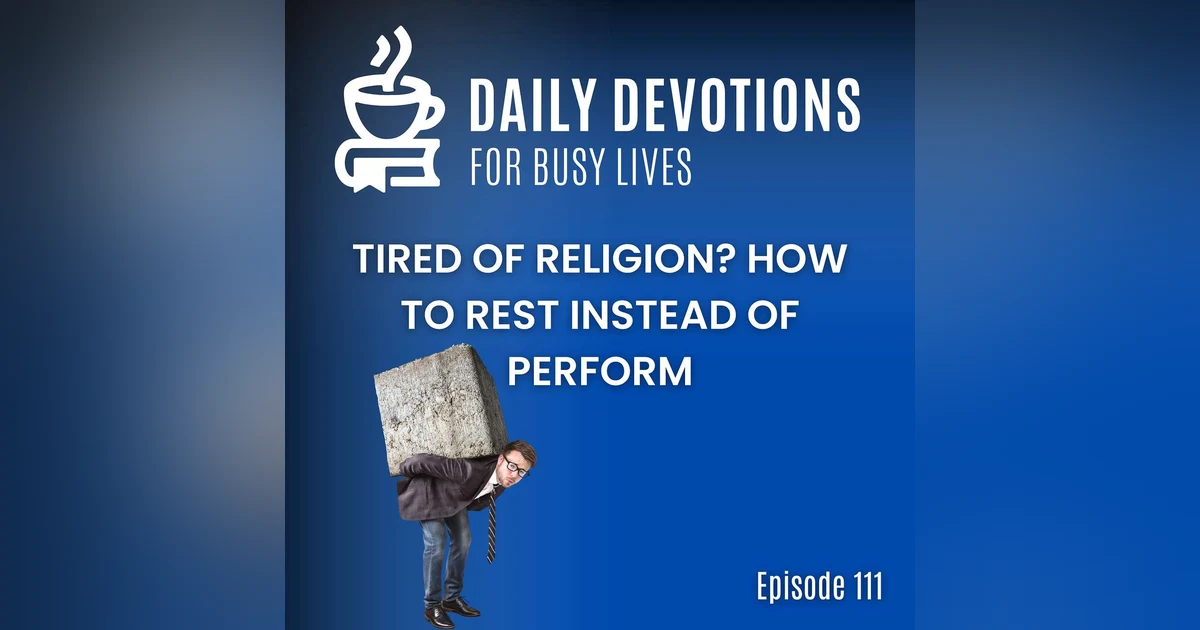 Tired of Religion? How to Rest Instead of Perform