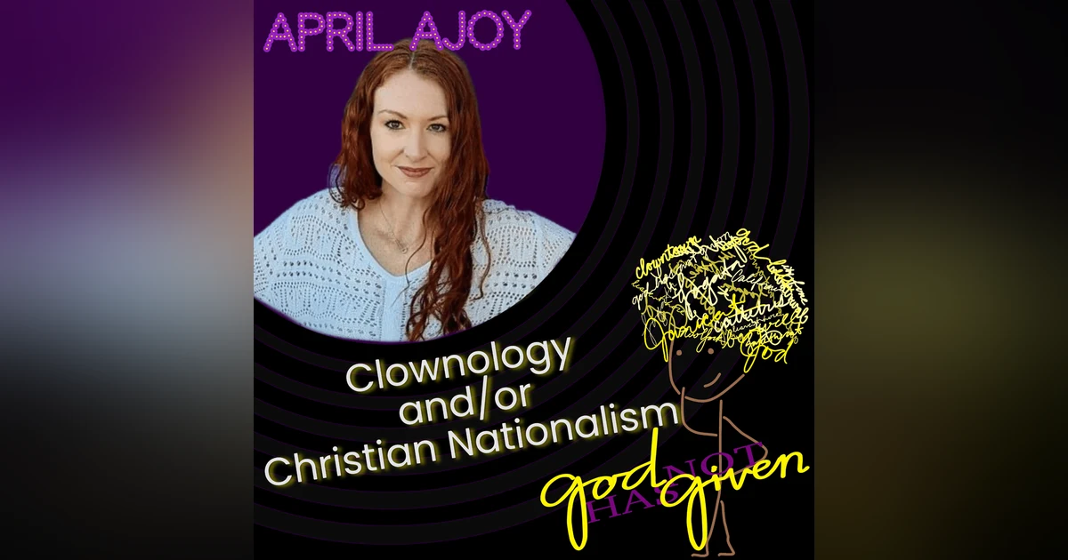 CLOWNOLOGY AND/OR CHRISTIAN NATIONALISM with April