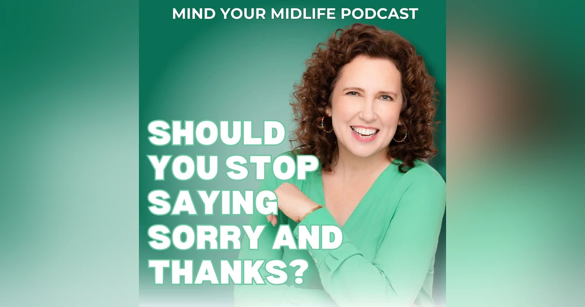 Should You Stop Saying Sorry and Thanks? (Ep. 10)