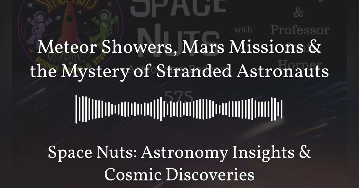 Meteor Showers, Mars Missions & the Mystery of Stranded Astronauts | Space Nuts: Astronomy...