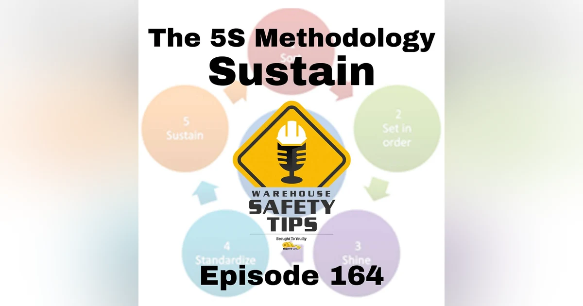 S4 Ep164: Warehouse Safety Tips | Episode 164 | The 5S Methodology - Sustain