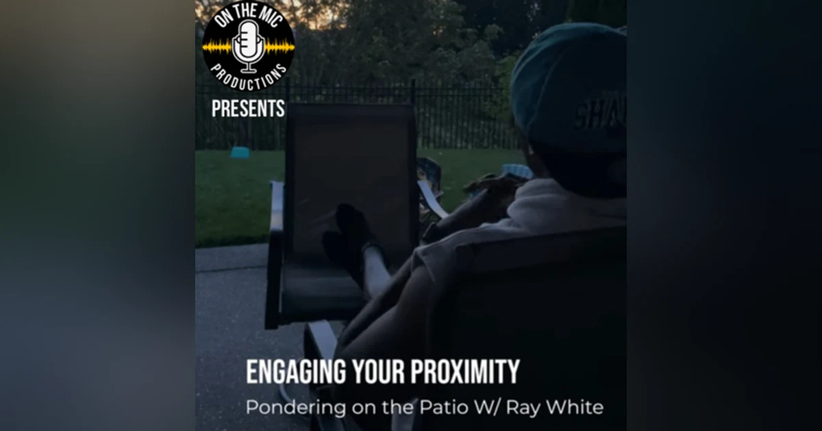 113. "Engaging your proximity" - Pondering on the Patio