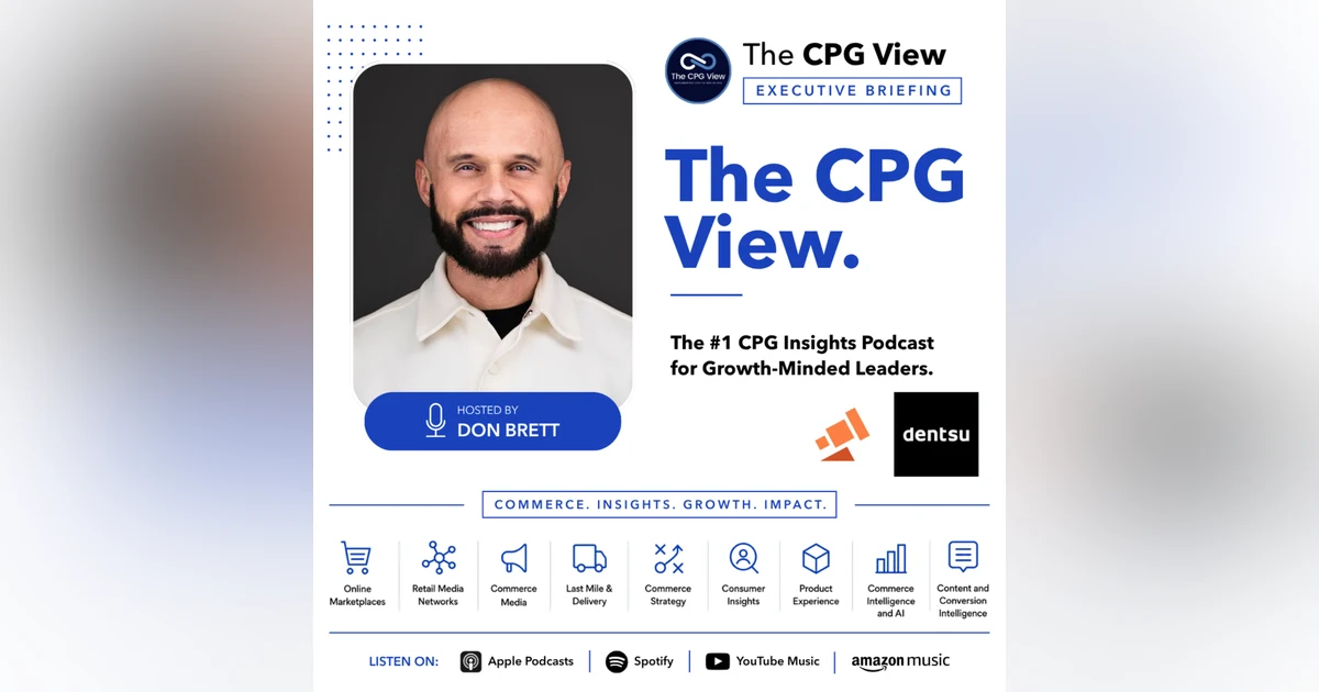 The New CMO Playbook: Building the Modern Day Growth Engine (Aisha Khan, Dentsu Commerce NA; Melissa Burdick, Pacvue; and Don Brett, The CPG View)