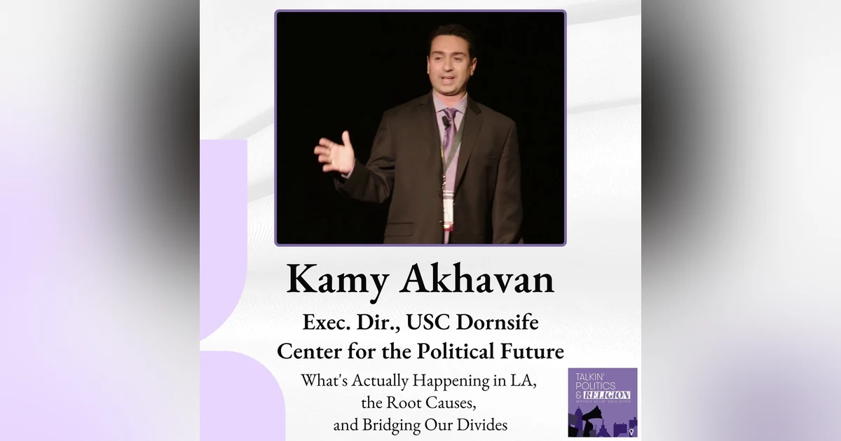 Kamy Akhavan on What's Actually Happening in Los Angeles, the Root Causes, and Bridging Our Divides