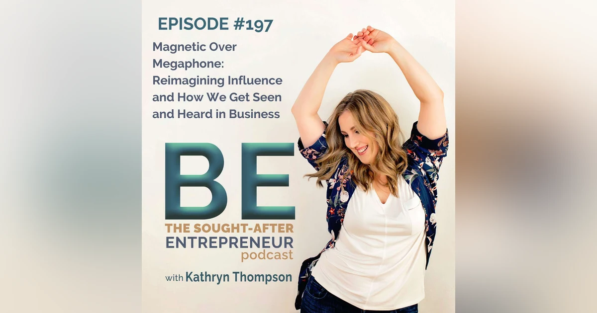 Magnetic Over Megaphone: Reimagining Influence and How We Get Seen and Heard in Business