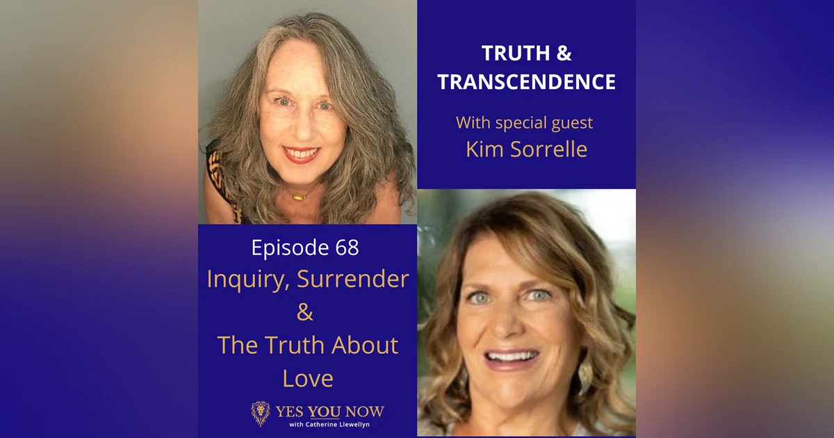 Ep 68: Kim Sorrelle - Inquiry, Surrender & The Truth About Love