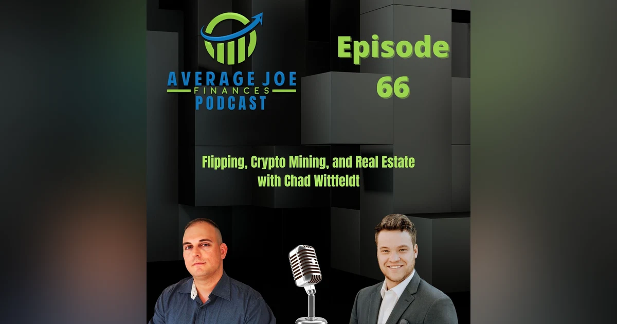 66. Flipping, Crypto Mining, and Real Estate with Chad Wittfeldt