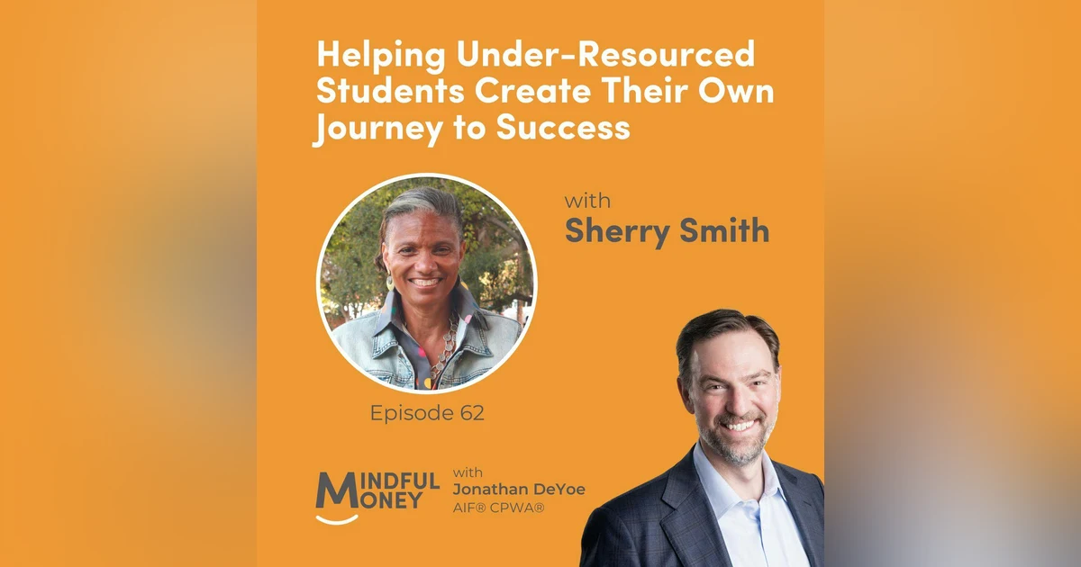 062: Sherry Smith - Helping Under-Resourced Students Create Their Own Journey to Success