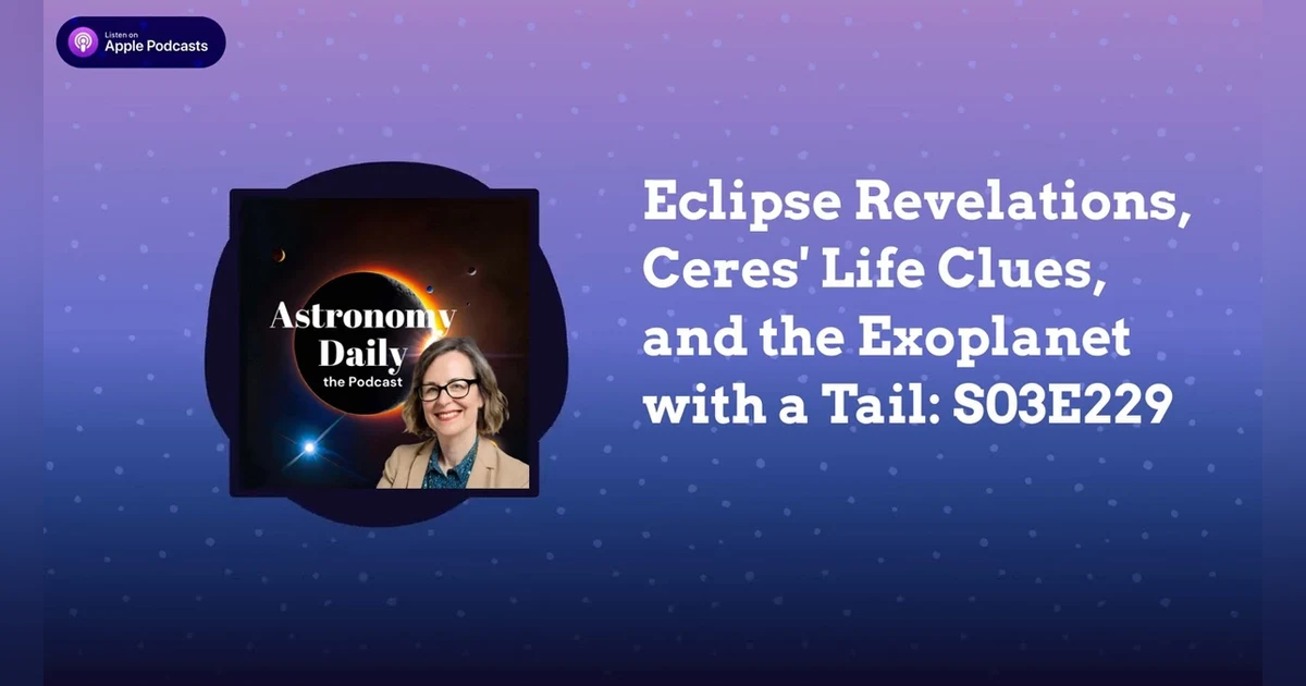Eclipse Revelations, Ceres’ Life Clues, and the Exoplanet with a Tail: S03E229