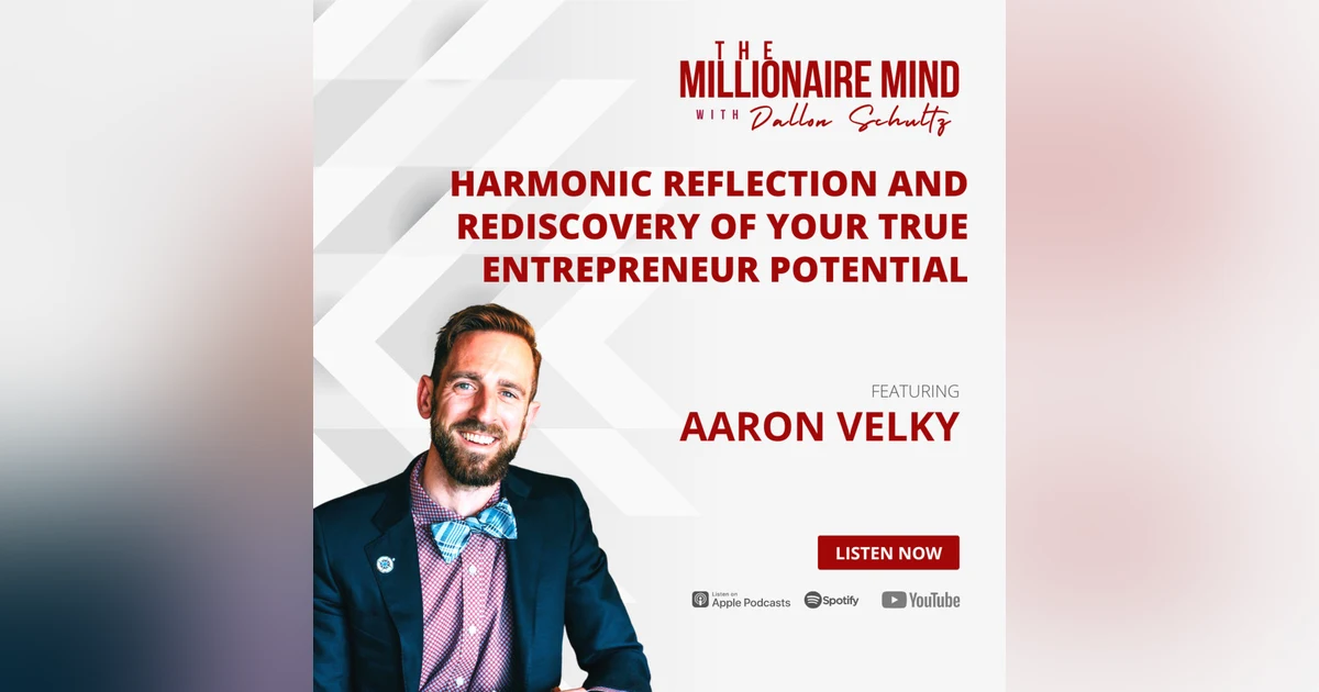 EP24: Harmonic Reflection and Rediscovery of Your True Entrepreneur Potential with Aaron Velky