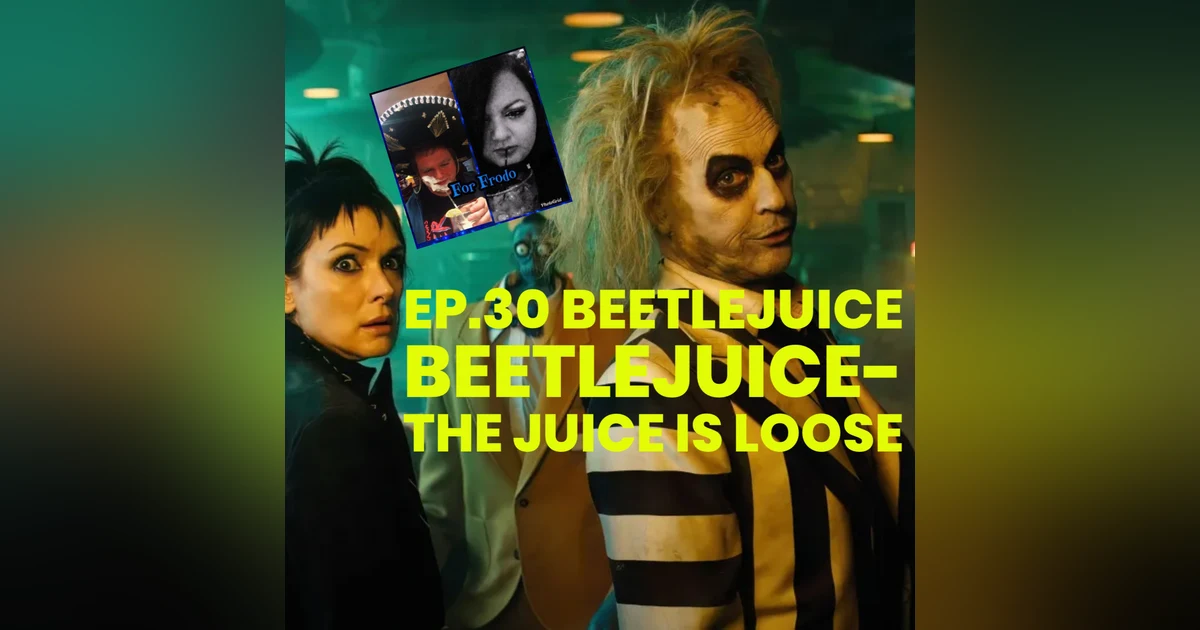 For Frodo Podcast Ep.30 Beetlejuice Beetle-The Juice is loose