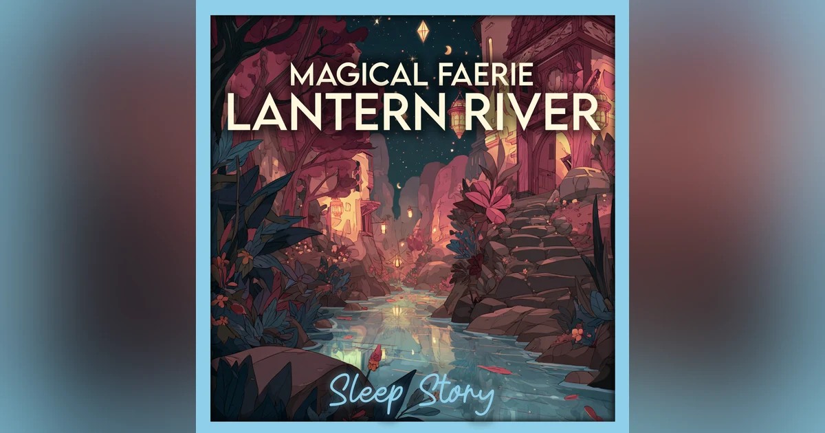 ✨ The Faerie Lantern River — A Magical Bedtime Story for Adults | Deep Sleep & Relaxation Journey