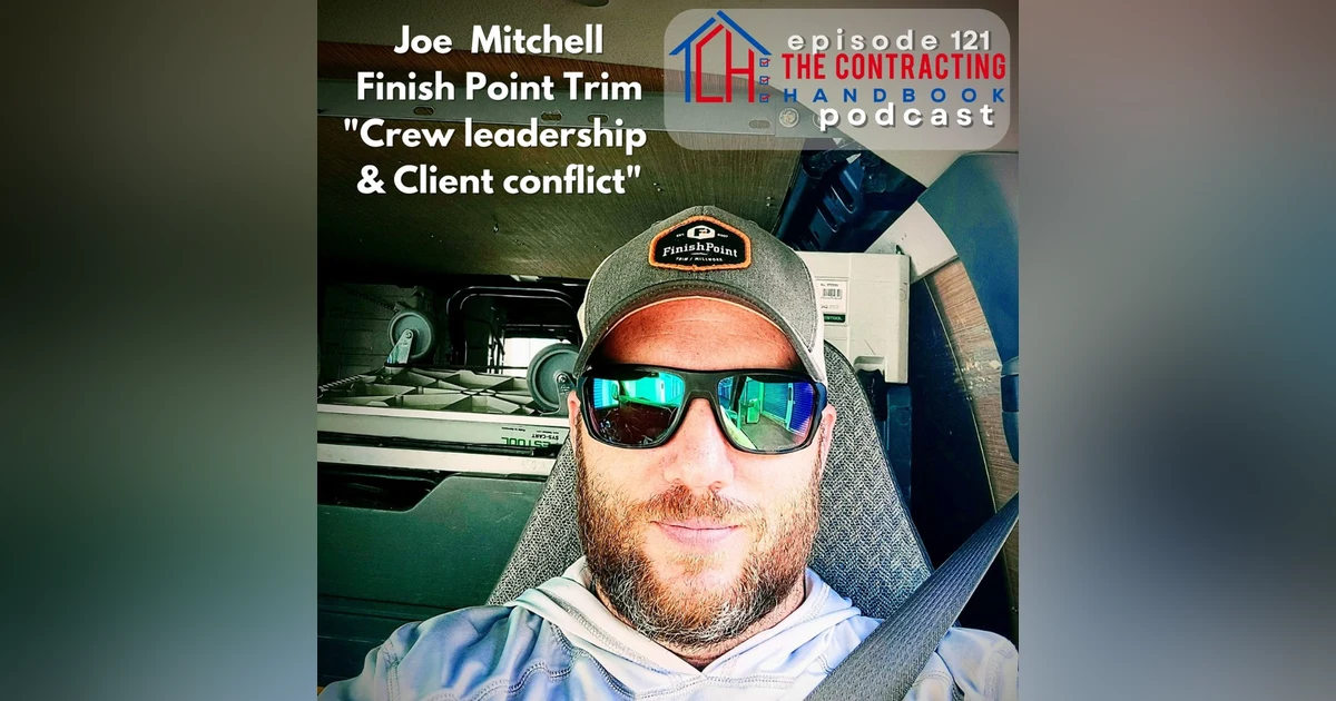 Joe Mitchell of Finish Point Trim: Crew Leadership and Client Conflict