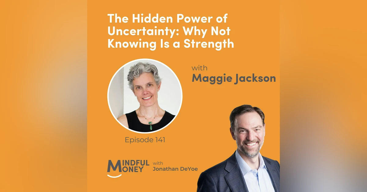 Maggie Jackson — The Hidden Power of Uncertainty: Why Not Knowing Is a Strength