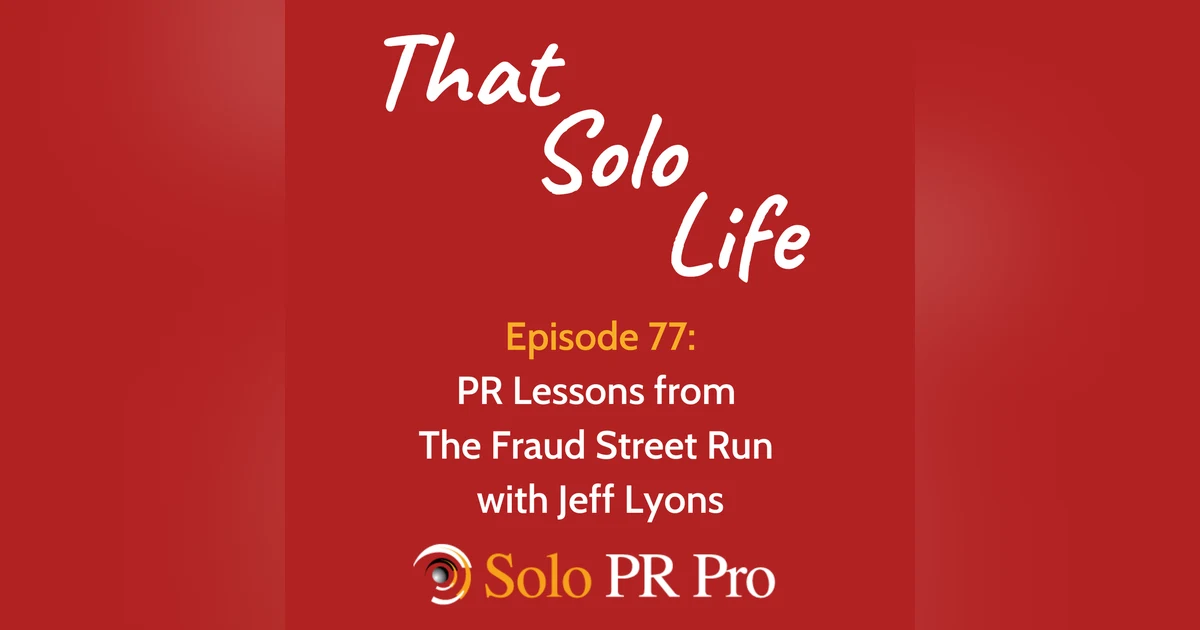 Episode 77: PR Lessons from The Fraud Street Run with Jeff Lyons