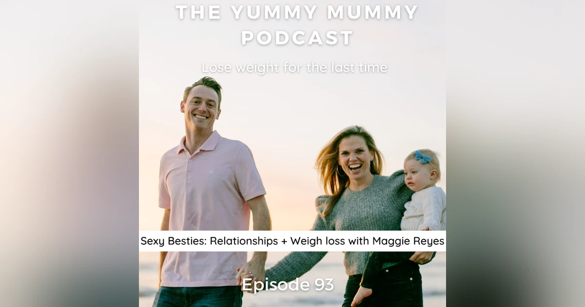 Sexy Besties: Relationships + Weight Loss with Maggie Reyes