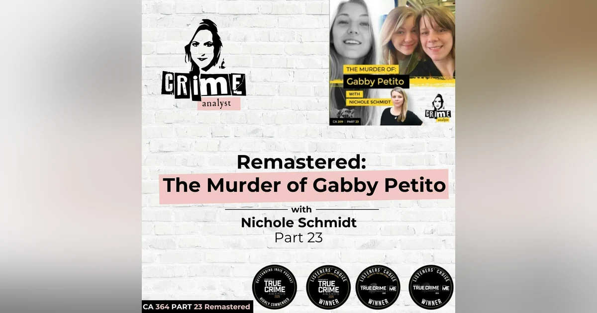 Ep 364: Remastered: The Murder of Gabby Petito with Nichole Schmidt Part 23