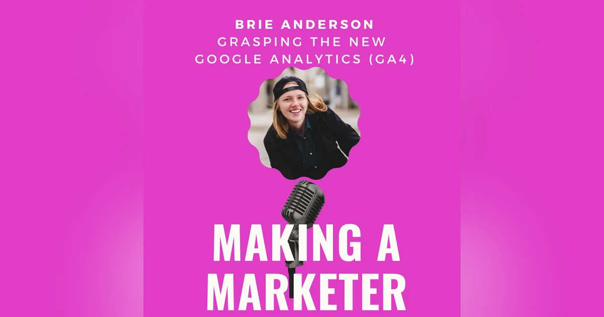 Understanding the New Google Analytics with Brie Anderson