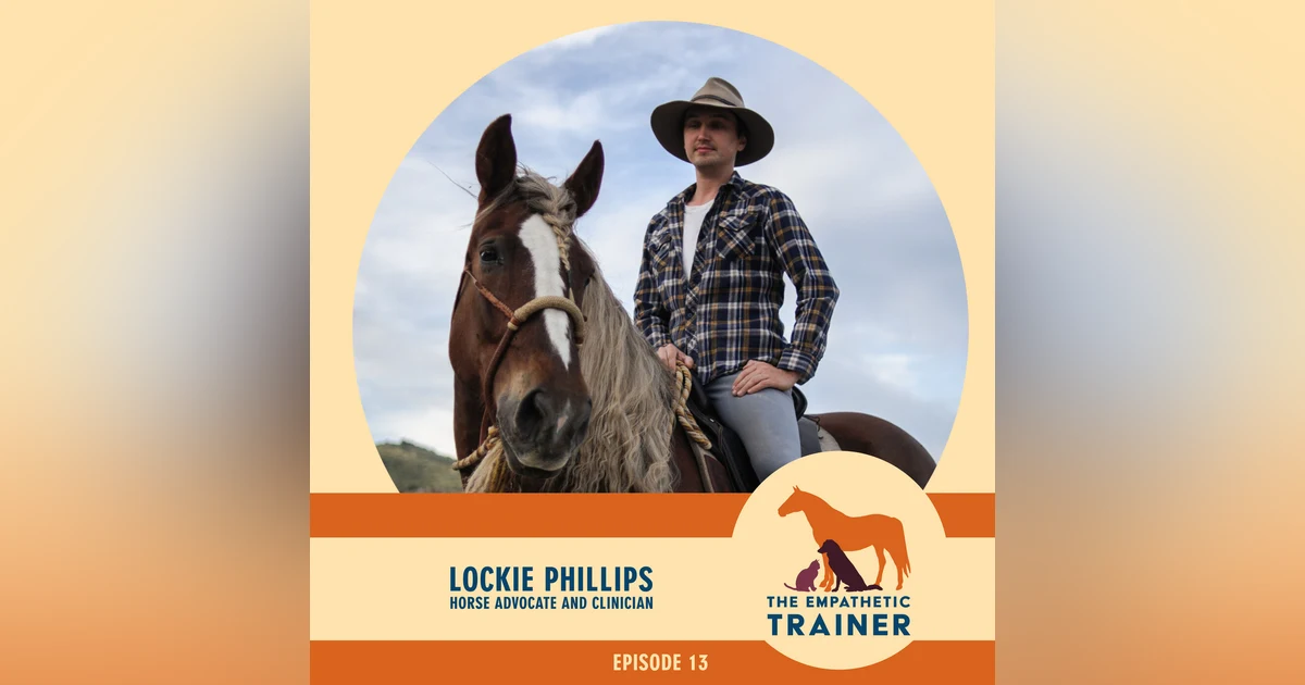 Lockie Phillips - When it comes to Horses, Obedience is Out and Empathy is In - S2 E3