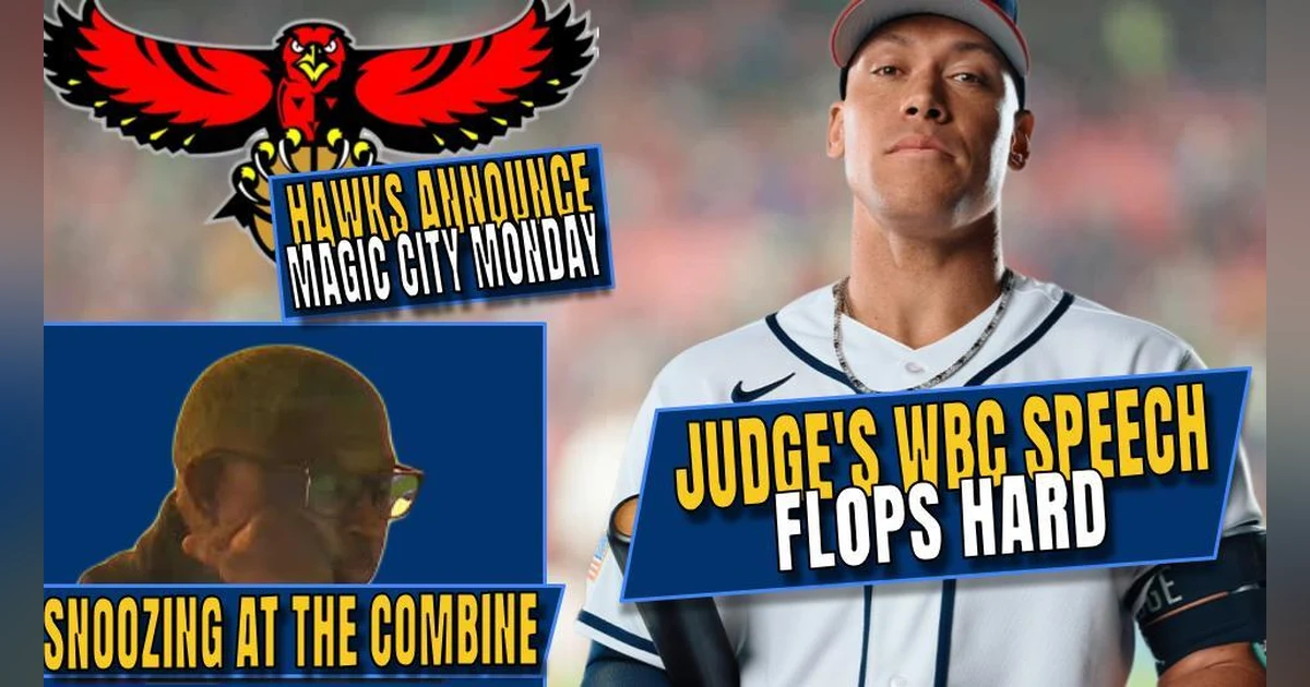 Judge's WBC Speech FLOPS | Hawks Hosting Magic City Monday | Even Coaches Are Bored With the Combine