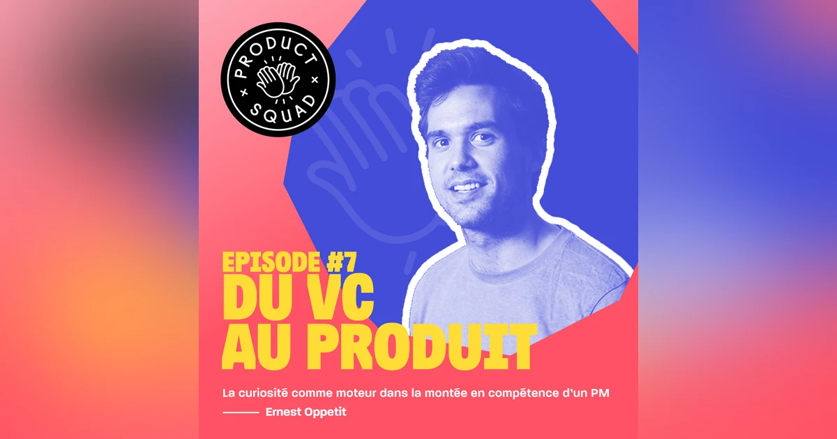 #7 Du VC au produit - Ernest Oppetit - Improbable