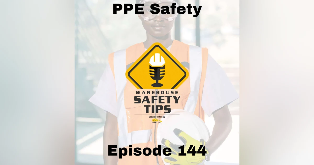 S3 Ep144: Warehouse Safety Tips | Episode 144 | PPE Safety
