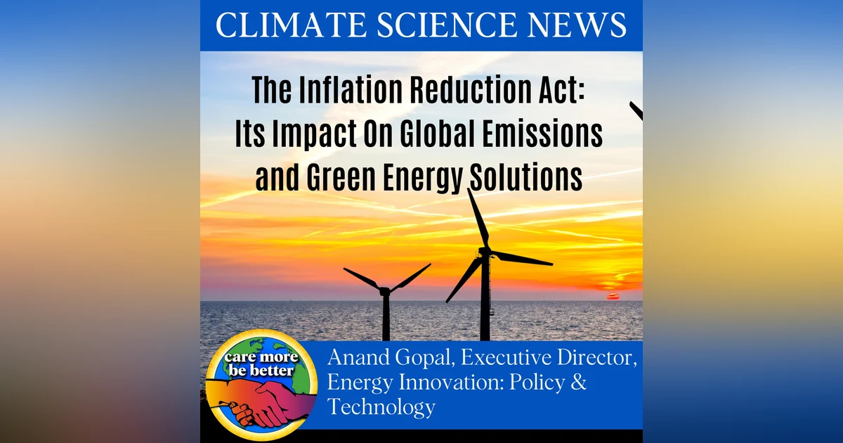 The Inflation Reduction Act: Its Impact On Global Emissions and Green Energy Solutions with Anand Gopal, EnergyInnovation.org