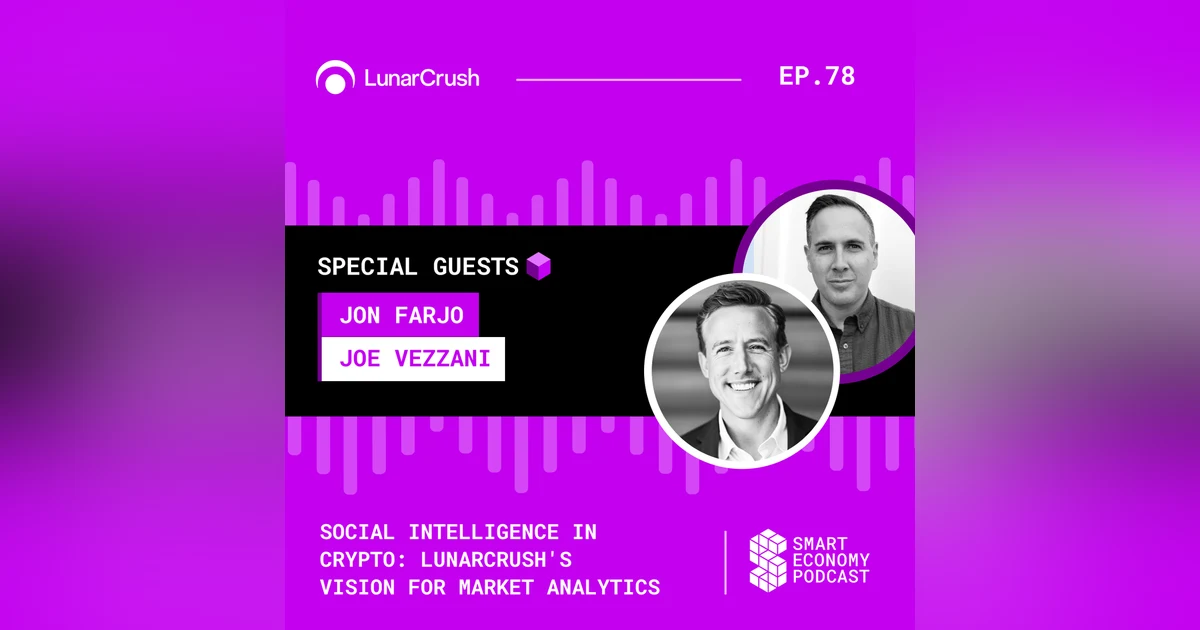 Social Intelligence in Crypto: LunarCrush's Vision for Market Analytics with Jon Farjo & Joe Vezzani