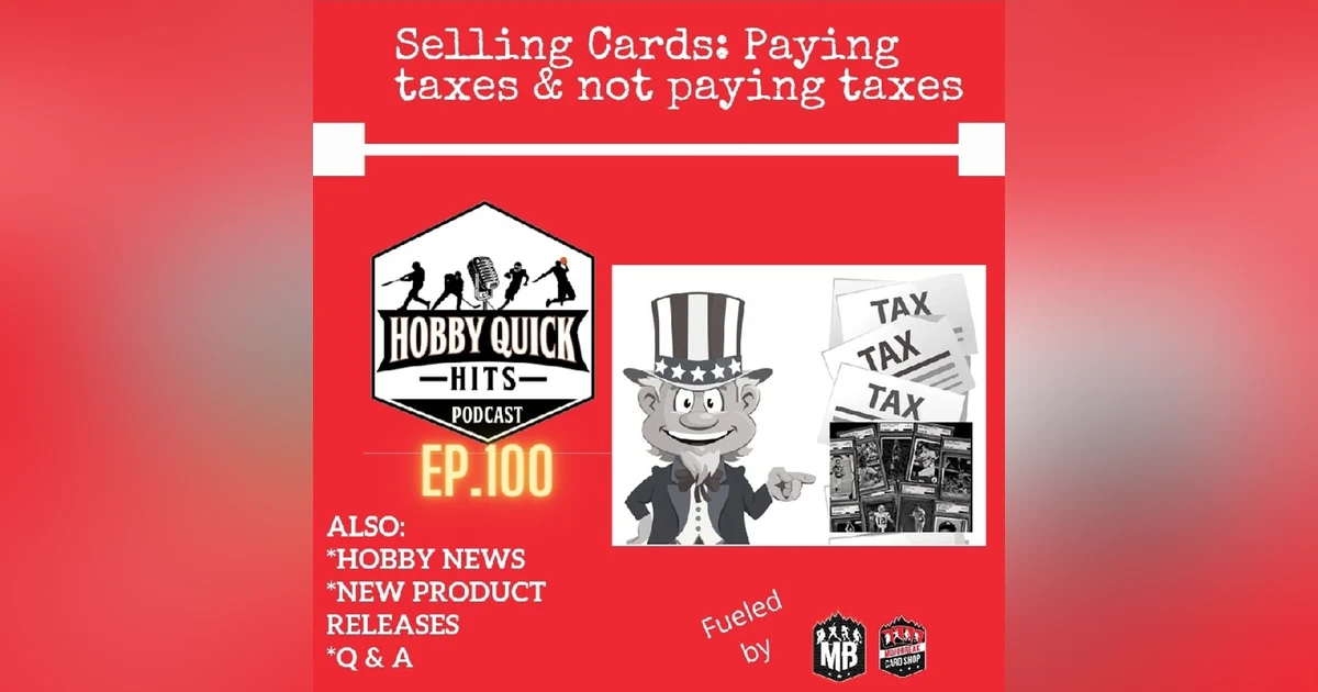 Hobby Quick Hits Ep.100 Selling:Taxes or no taxes